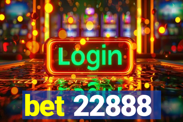 bet 22888